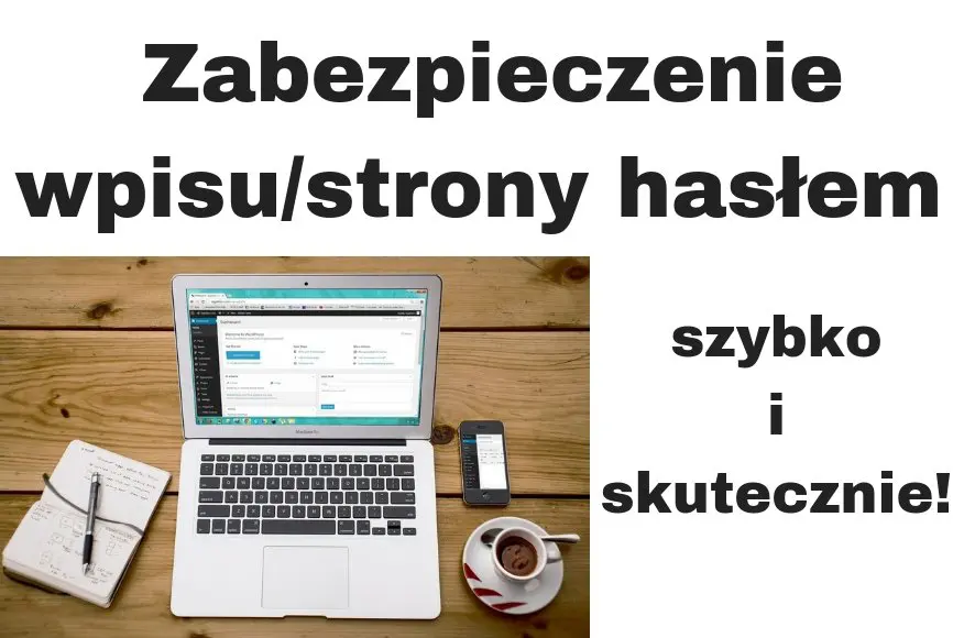 Jak zabezpieczyć wpis lub stronę hasłem w WordPressie