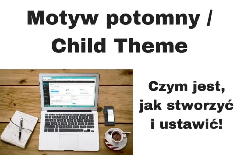 Jak i dlaczego stworzyć motyw potomny / child theme?