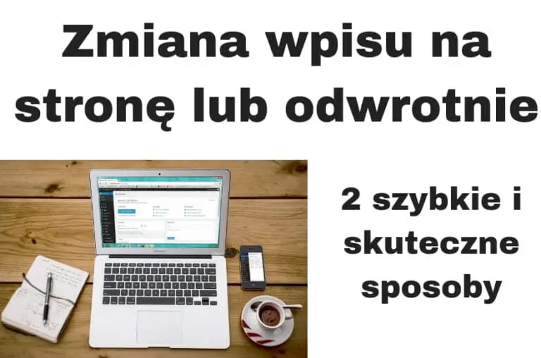Zmiana wpisu na stronę lub odwrotnie w WordPress