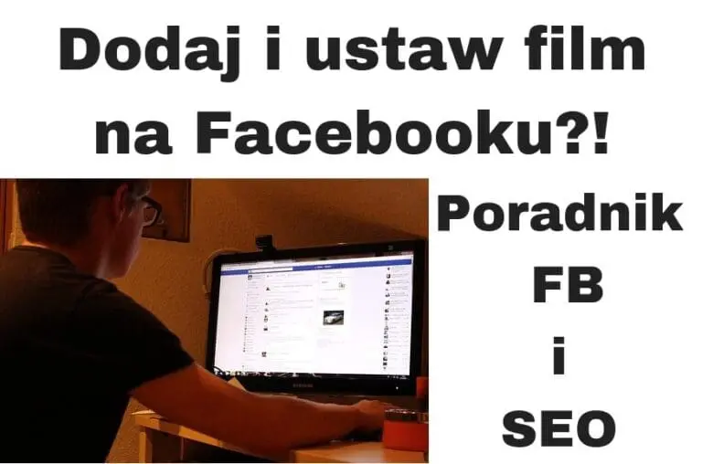 Jak dodać film na FB i ustawić tytuł, opis i tagi Poradnik Facebook