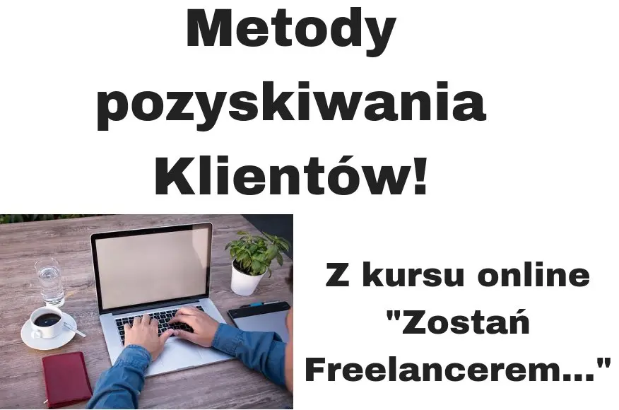 Metody na pozyskiwanie Klientów! Z kursu online Zostań Freelancerem...