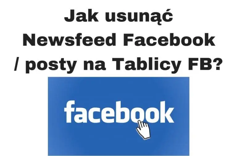 Jak usunąć Newsfeed Facebook czyli wyczyścić tablicę FB
