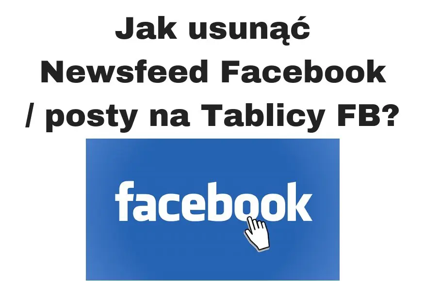 Jak usunąć Newsfeed Facebook czyli wyczyścić tablicę FB