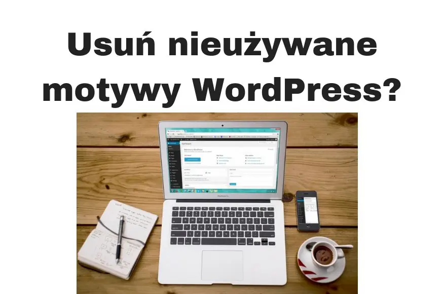Jak usunąć nieużywane motywy WordPress