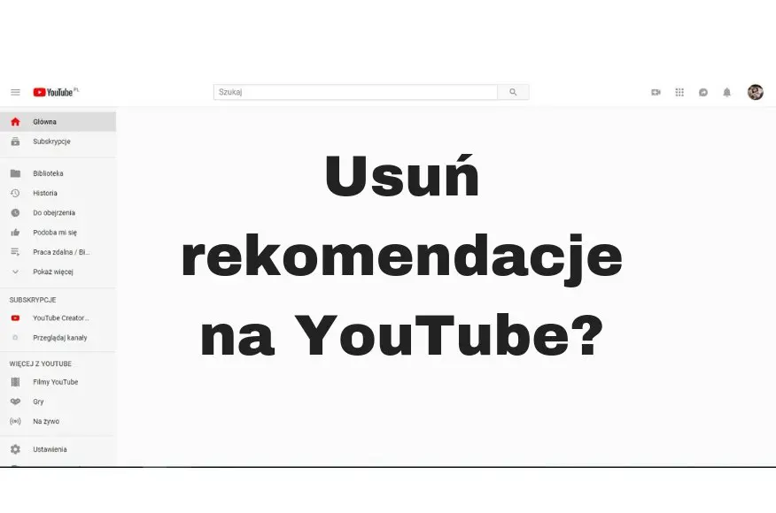 Jak usunąć rekomendacje polecane filmy na YouTube
