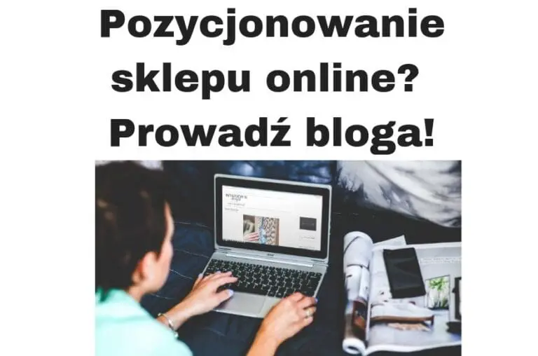 Jak pozycjonować sklep internetowy Zacznij prowadzić bloga!