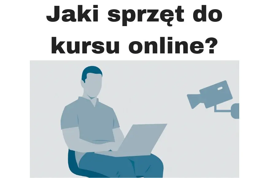 Jak stworzyć kurs online Sprzęt i nagrywanie!