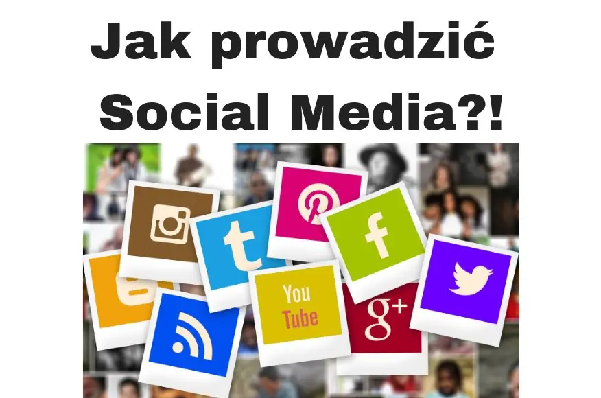 Jak prowadzić Social Media w Polsce Now