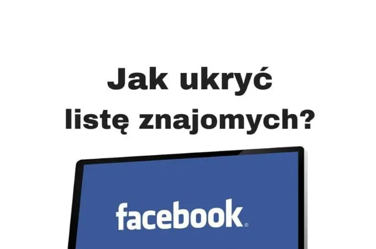 Jak ukryć listę znajomych na FB w 30 sekund!