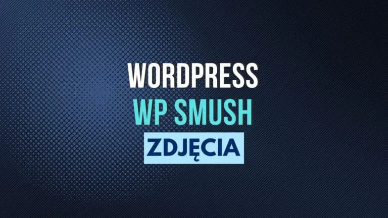 Optymalizacja zdjęć i obrazów WordPress wtyczką WP Smush