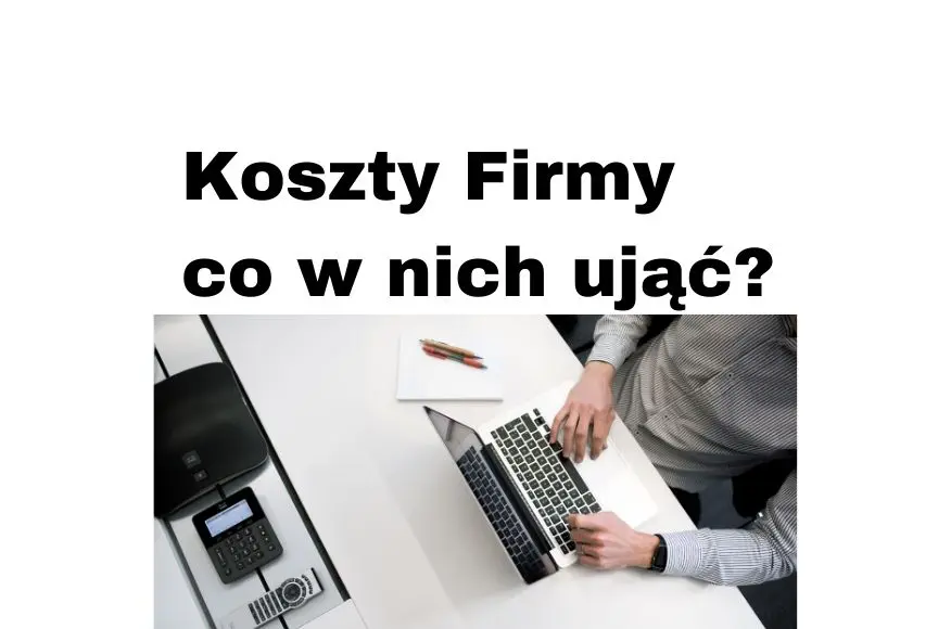 Koszty firmy - 100 pomysłów na koszty firmowe!