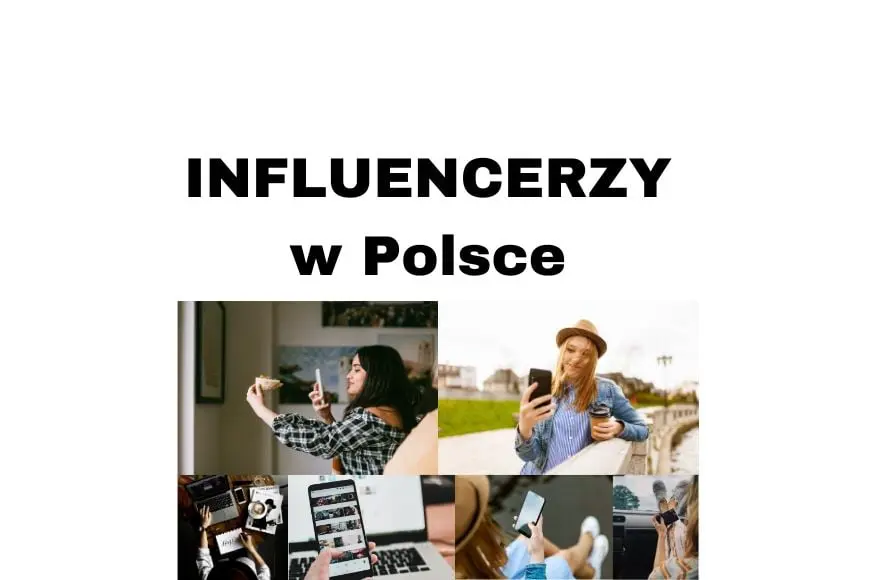 Influencerzy w Polsce wspierają współczesny marketing w 2020 roku