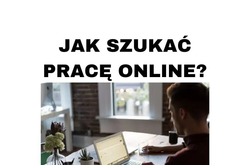 Jak szukać pracę w Internecie i gdzie w 2020 roku
