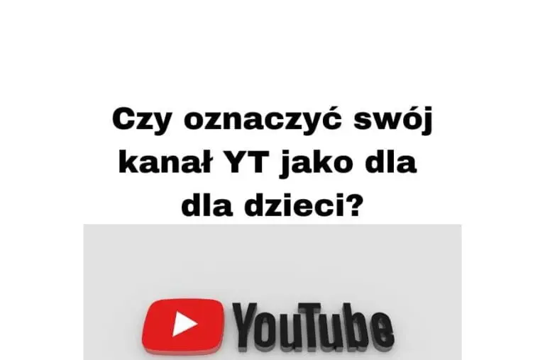 Jak założyć kanał na YouTube 2020 Przeznaczone dla dzieci czy nie