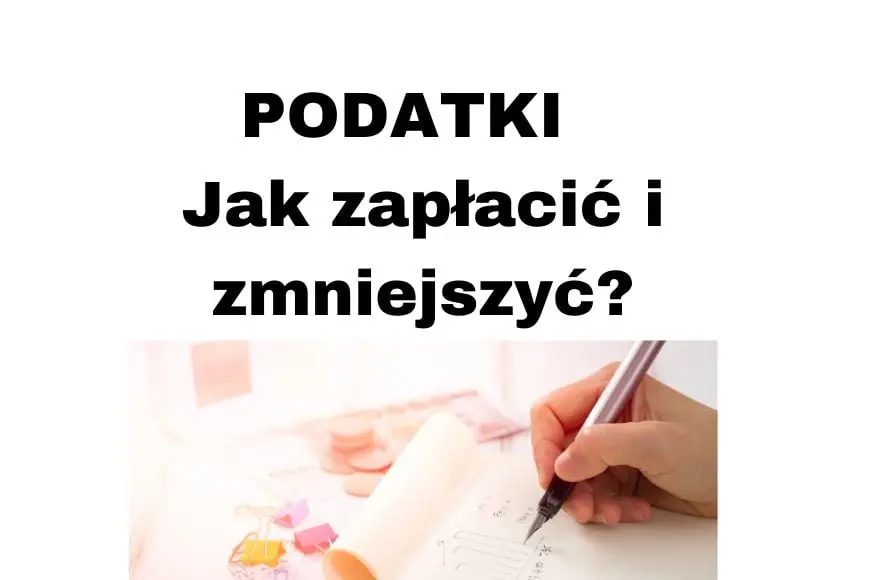 Jak zapłacić podatek do Urzędu Skarbowego, wysłać PIT i obniżyć podatki
