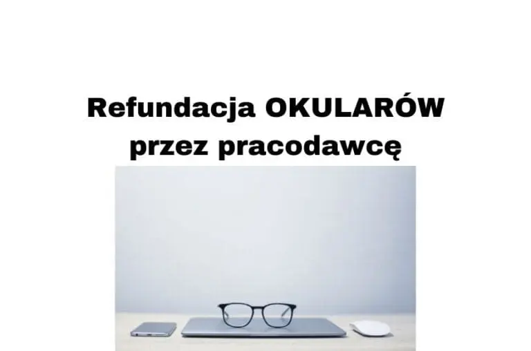 Refundacja okularów przez pracodawcę 2020 Kiedy możliwa