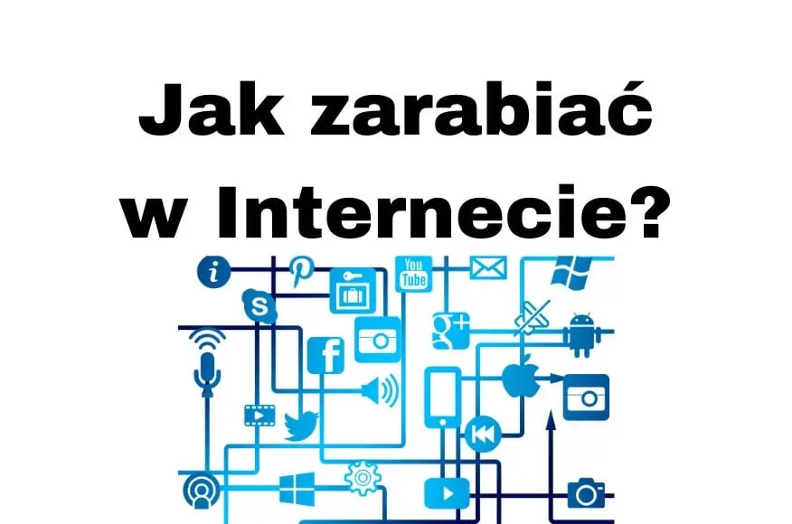 Jak zarabiać w Internecie w 2020-2021 roku Sposoby i Porady!