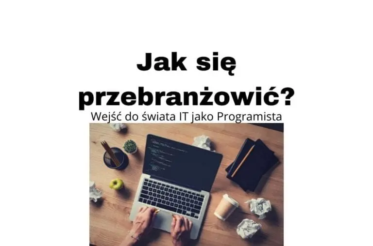 Jak się przebranżowić i wejść do świata IT jako programista