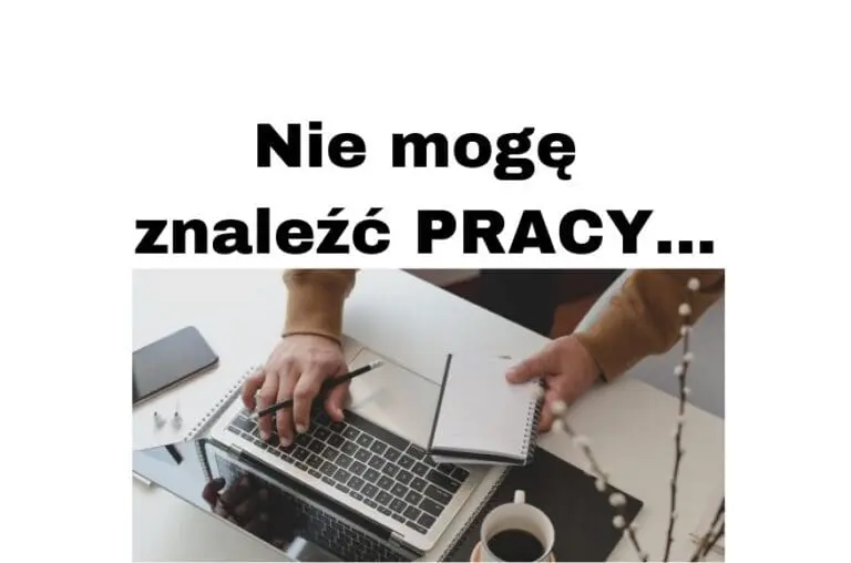 Nie mogę znaleźć pracy po szkole i studiach - 10 powodów i rozwiązanie