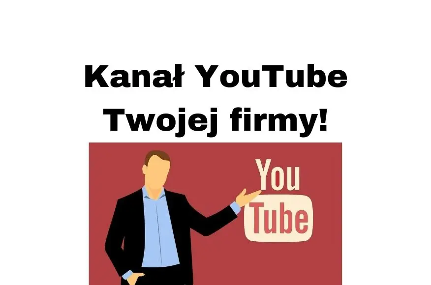 Kanał YouTube Twojej firmy 2020-2021- jak go szybko promować i rozwinąć