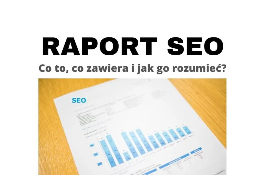 Raport SEO z audytu - czym jest, co powinien zawierać i jak go rozumieć