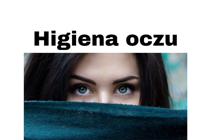 Higiena oczu - 6 praktycznych wskazówek na poprawę wzroku