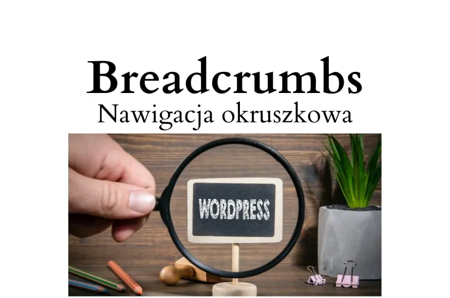Breadcrumbs WordPress czyli nawigacja okruszkowa na stronie WWW