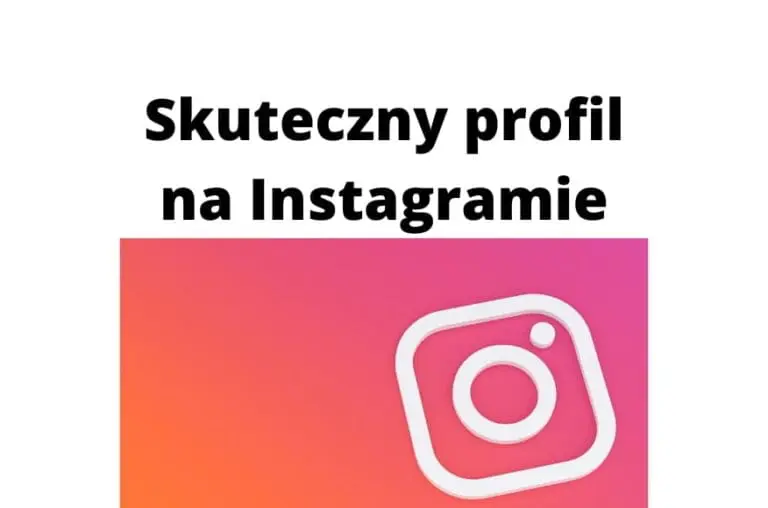 Skuteczne prowadzenie profilu na Instagramie