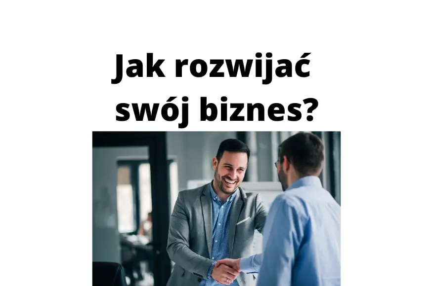 Jak rozwijać swój biznes