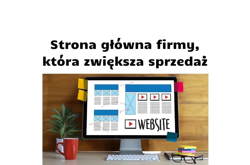 Jak powinna wyglądać strona główna firmy, by konwersja była wyższa