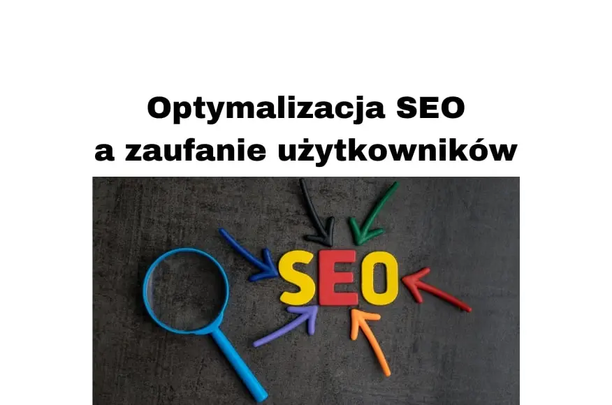 Optymalizacja pod SEO a zaufanie odwiedzających - pozycjonowanie stron w sposób organiczny