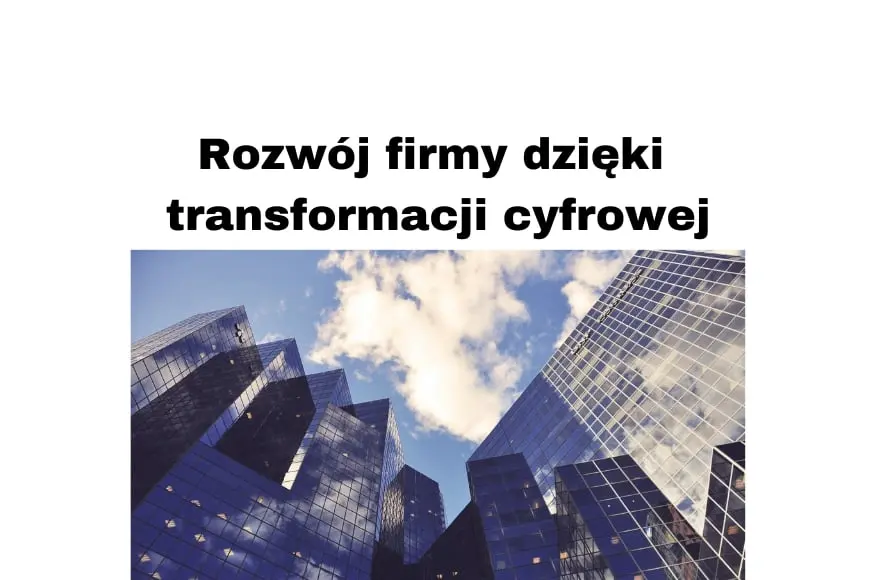 Rozwój firmy dzięki transformacji cyfrowej