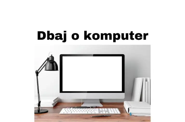 Jak dbać o komputer, jego podzespoły i przedłużyć jego żywotność