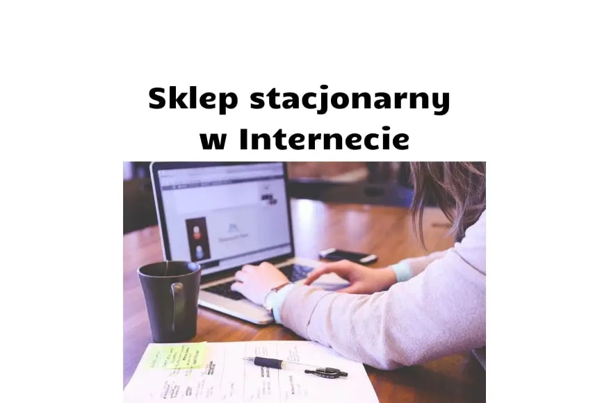 Jak rozwijać sklep stacjonarny, jak wchodzić do Internetu, jakie możliwości online