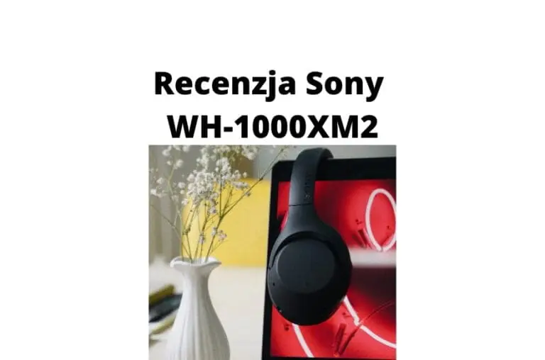 Recenzja słuchawek Sony WH-1000XM2