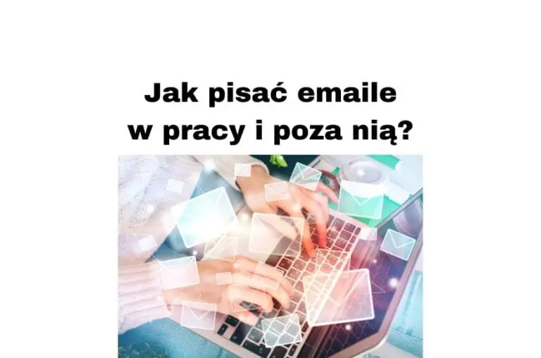 Jak pisać emaile w pracy by się dobrze komunikować z drugimi