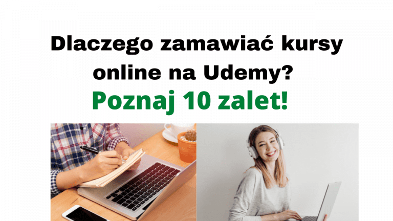 Dlaczego zamawiać kursy online na Udemy? Minimum 10 zalet!