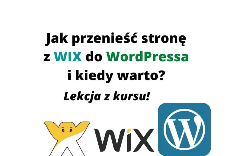 Jak przenieść stronę WWW z WIX do WordPressa i kiedy warto? Z kursu!
