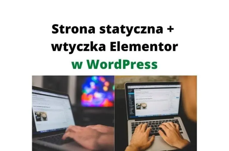Strona statyczna i wtyczka Elementor w WordPress to dobry wybór