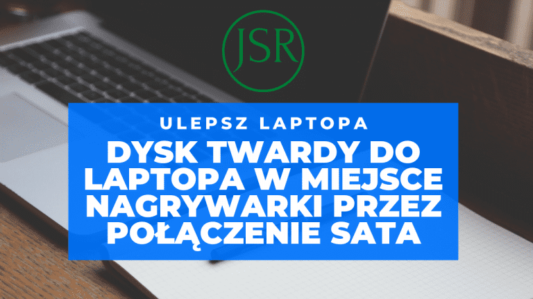 Dysk twardy do laptopa w miejsce nagrywarki przez połączenie SATA