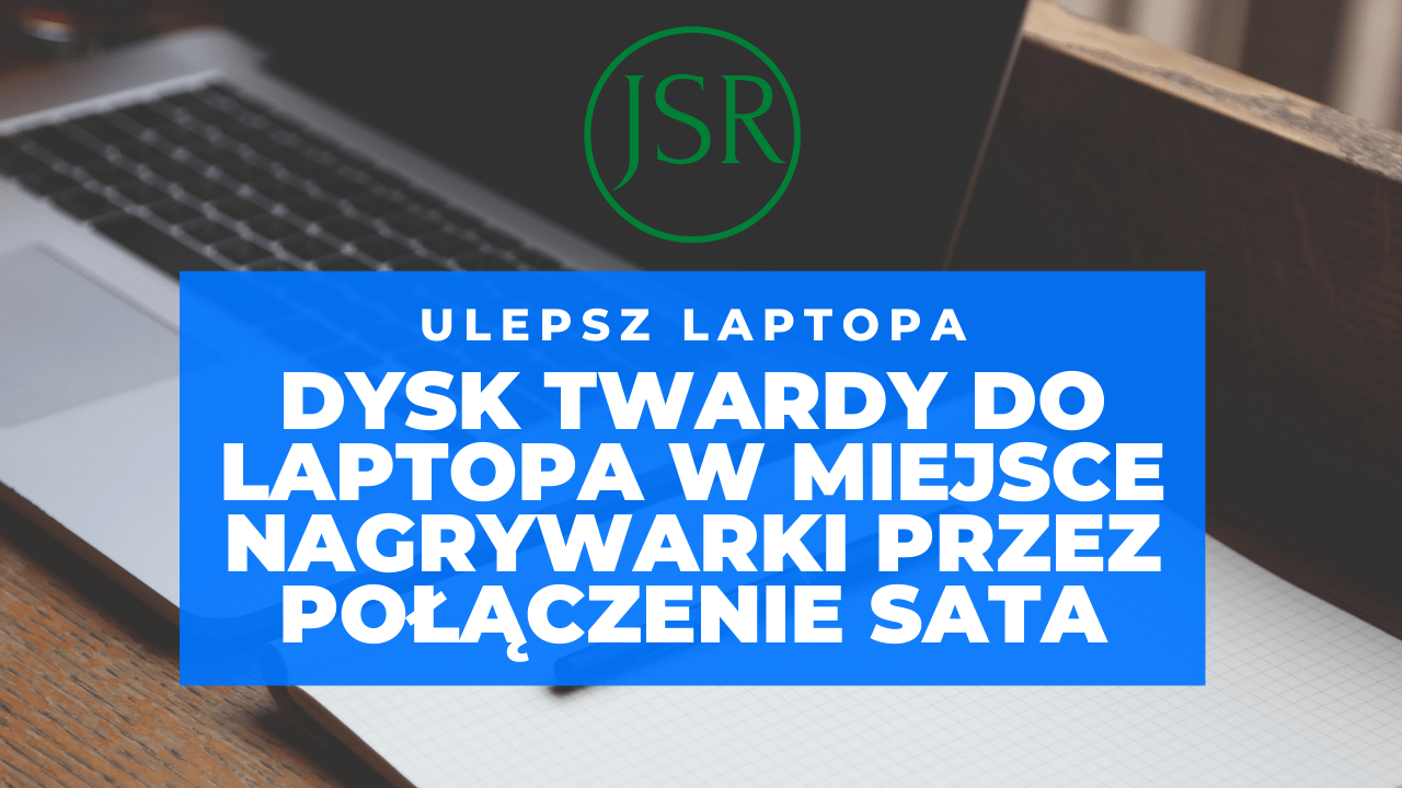 Dysk twardy do laptopa w miejsce nagrywarki przez połączenie SATA