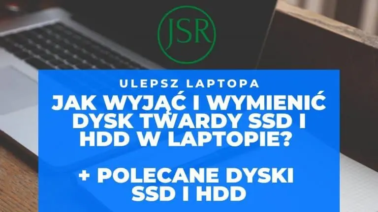 Jak wyjąć i wymienić dysk twardy SSD i HDD w laptopie Polecane dyski!