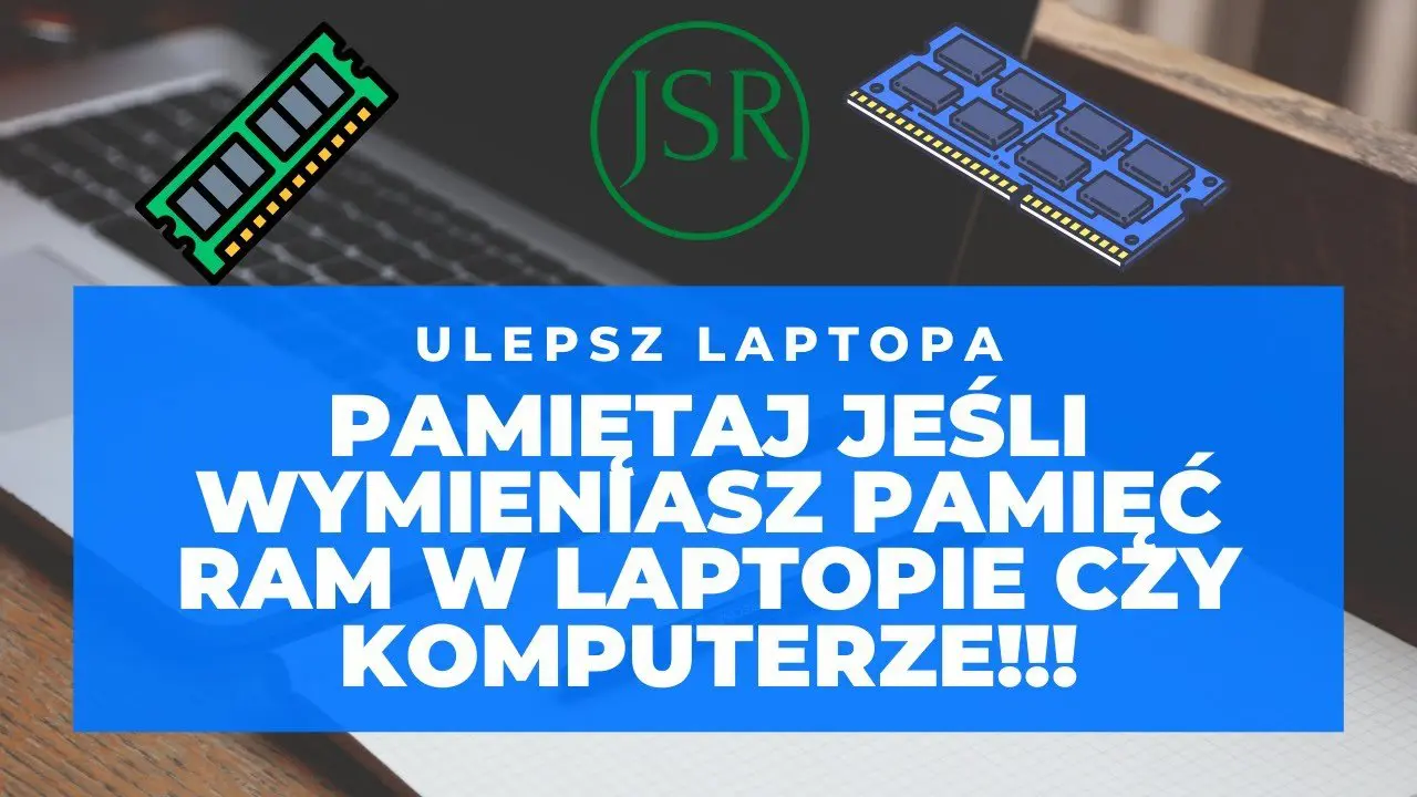 Pamiętaj, jeśli wymieniasz pamięć RAM w laptopie czy komputerze!
