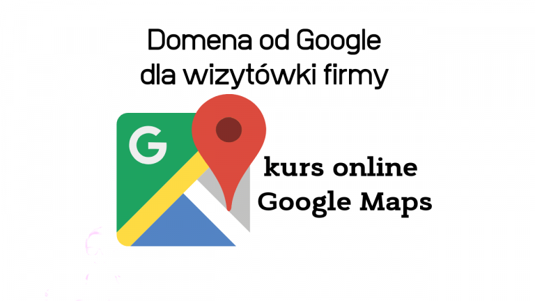 Jak i czemu kupić domenę od Google dla wizytówki firmy w Mapach Google