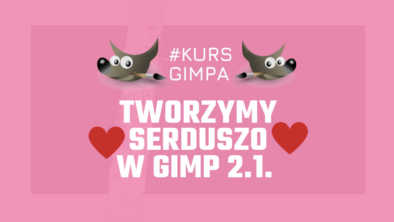 Kurs Gimpa - tworzymy serduszko w programie graficznym Gimp 2.1.