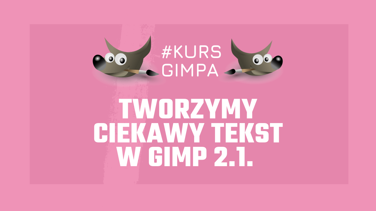 Kurs Gimpa - worzymy ciekawy tekst w programie graficznym Gimp 2.1.