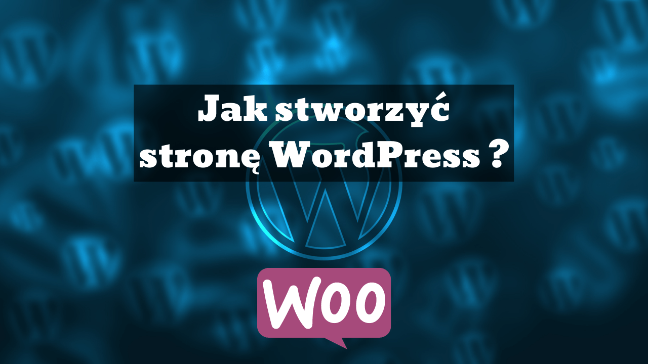 Jak stworzyć stronę WordPress wraz ze sklepem Woocommerce?