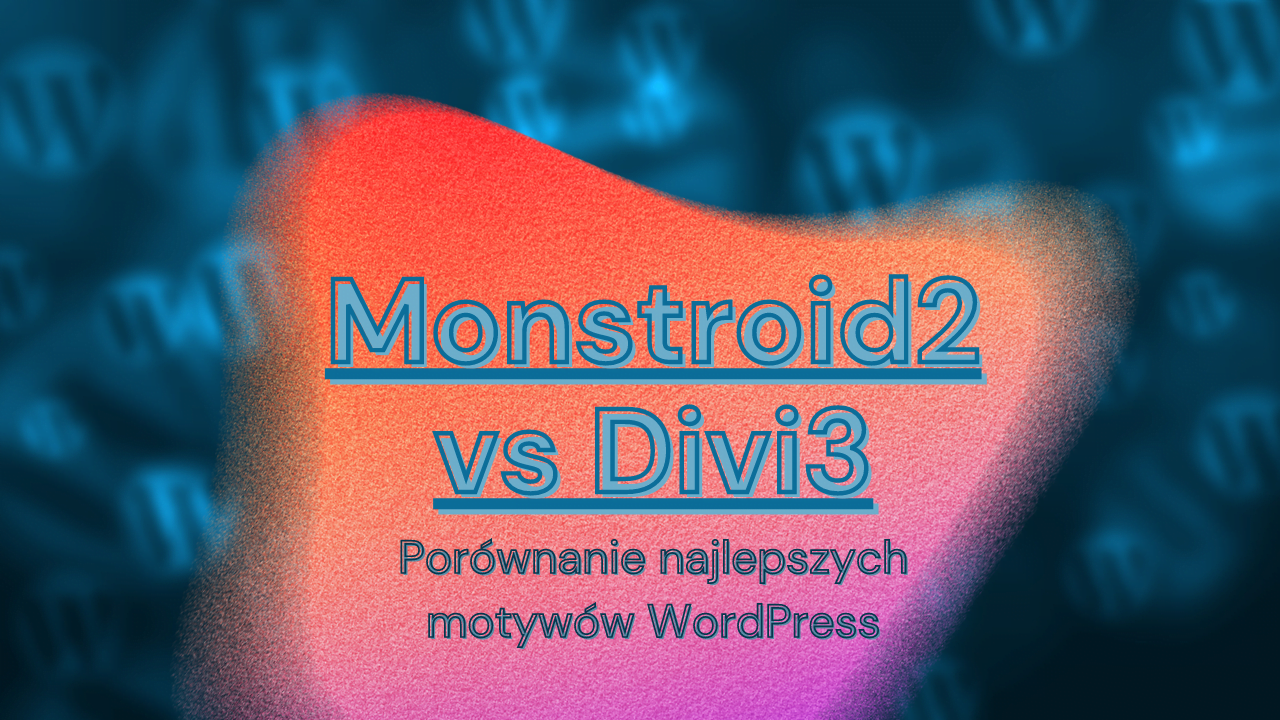 Monstroid2 vs Divi 3 czyli porównujemy najlepsze motywy WordPress