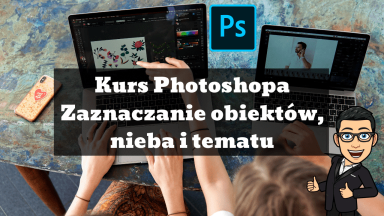 Kurs Adobe Photoshop CC - szybkie zaznaczanie obiektów, nieba i tematu