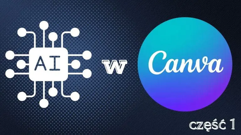 AI w Canva - zmiana tekstu na obraz, magiczna edycja i gumka